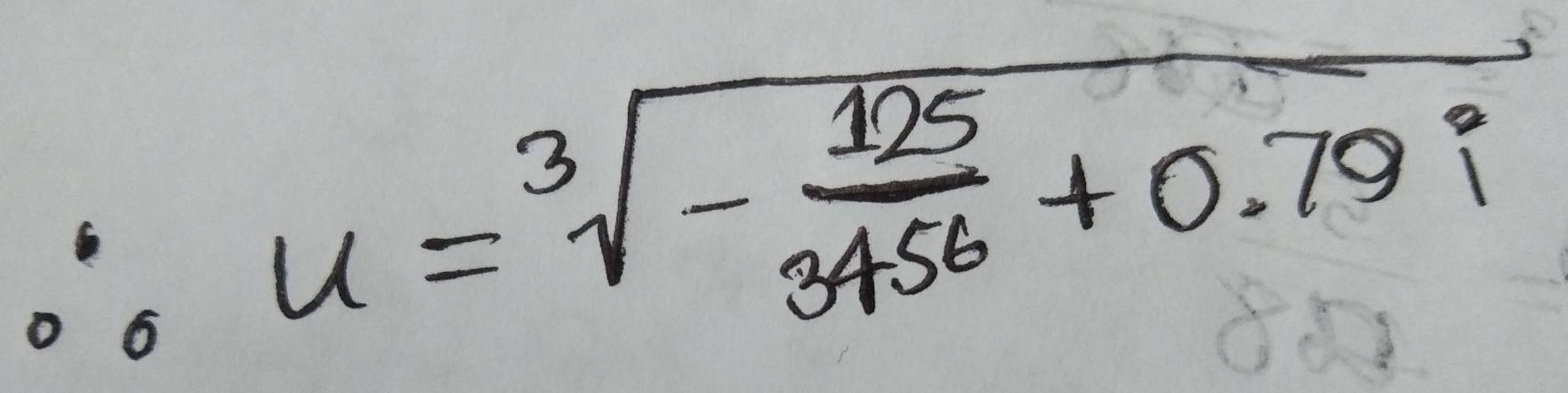 u=sqrt[3](-frac 125)3456+0.79i