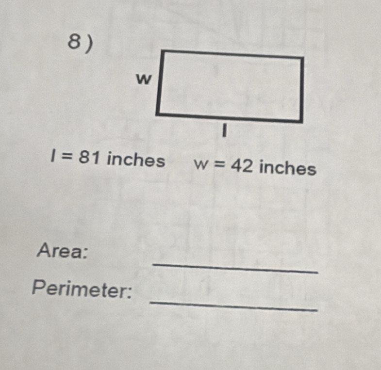 I=81 inches w=42 inches
_ 
Area: 
_ 
Perimeter: