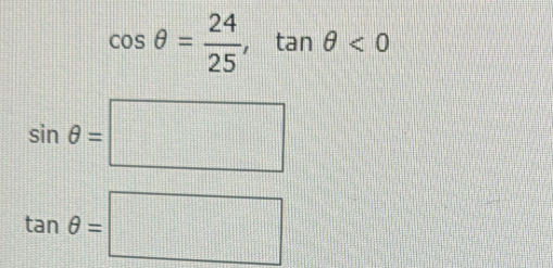 cos θ = 24/25 , tan θ <0</tex>
sin θ =□
tan θ =□