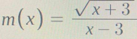 m(x)= (sqrt(x+3))/x-3 