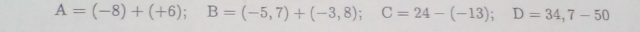 A=(-8)+(+6); B=(-5,7)+(-3,8); C=24-(-13); D=34,7-50