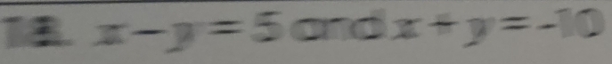 x-y=5andx+y=-10