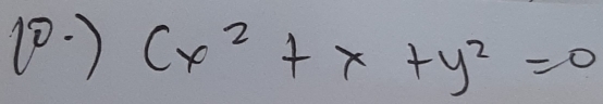 (0. ) (x^2+x+y^2=0