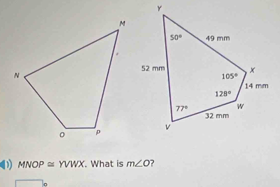 MNOP≌ YVWX. What is m∠ O ?
。