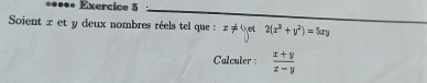 Soient z et y deux nombres réels tel que : z!= et 2(x^2+y^2)=5xy
Calculer :  (x+y)/z-y 