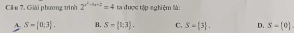 Giải phương trình 2^(x^2)-3x+2=4 ta được tập nghiệm là:
A. S= 0;3. B. S= 1;3. C. S= 3. D. S= 0.