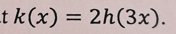 k(x)=2h(3x).