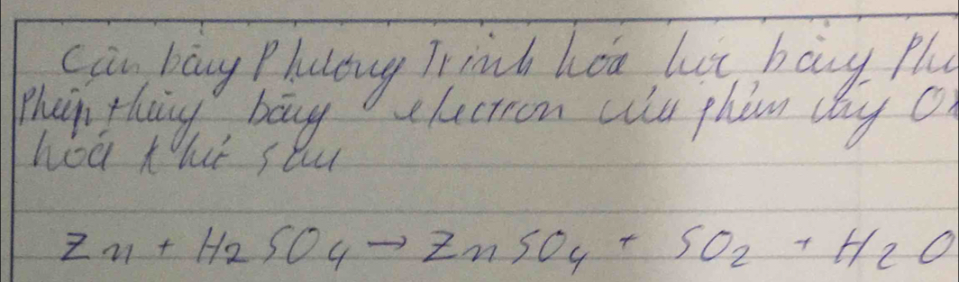 can bang Pluling Trinb hoa lut bong Pl 
Phen thiy, bouy electron cls phom tay c 
hoà that stup
Zn+H_2SO_4to ZnSO_4+SO_2+H_2O
