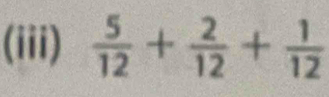 (iii)  5/12 + 2/12 + 1/12 