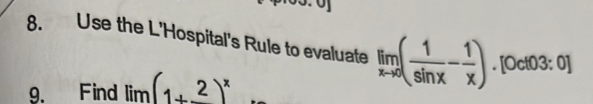 Use the L'Hospital's Rule to evaluate limlimits _xto 0( 1/sin x - 1/x )· [0cot 03:0]
9. Find lim (1+frac 2)^x