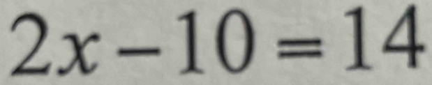 2x-10=14