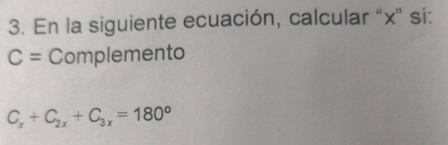 En la siguiente ecuación, calcular “ x ” si:
C= Complemento
C_x+C_2x+C_3x=180°