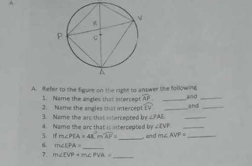 Refer to the figure on the right to answer the following 
1. Name the angles that intercept widehat AP. _and_ 
2. Name the angles that intercept widehat EV _and_ 
3. Name the arc that intercepted by ∠ PAE _ 
4. Name the arc that is intercepted by ∠ EVP _ 
5、If m∠ PEA=48°, mwidehat AP= _ and m∠ AVP= _ 
6. m∠ EPA= _ 
7. m∠ EVP+m∠ PVA= _