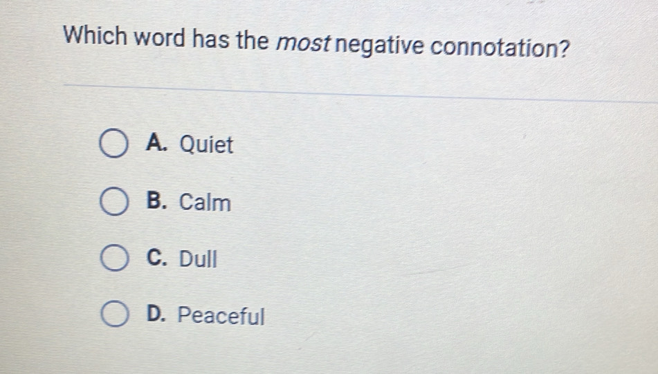 Solved: Which word has the most negative connotation? A. Quiet B. Calm ...