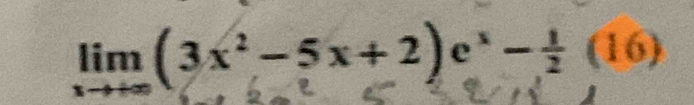 lim(3x²-5x+2)c* −÷ (16)