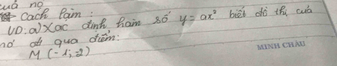 ua no 
Cach Raim :
UD:a)* ac dint ham 8ó y=ax^2 biet dò thi cuá 
no of qua diém:
M(-1,-2)