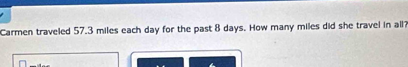 Carmen traveled 57.3 miles each day for the past 8 days. How many miles did she travel in all?