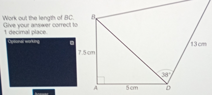 Work out the length of BC.
Give your answer correct to
1 decimal place.
Optional working
Anewer