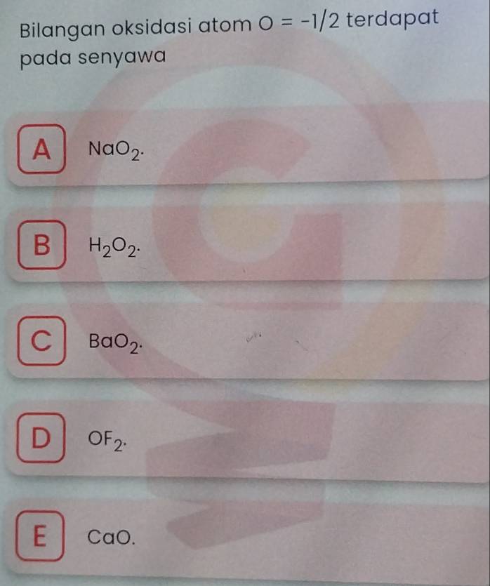 Bilangan oksidasi atom O=-1/2 terdapat
pada senyawa
A NaO_2.
B H_2O_2.
C BaO_2.
D OF_2.
E CaO.