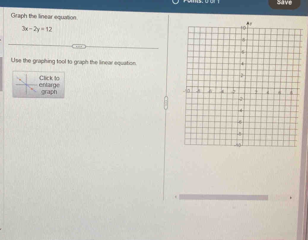 Save 
Graph the linear equation.
3x-2y=12
Use the graphing tool to graph the linear equation. 
lick to 
nlarge 
graph