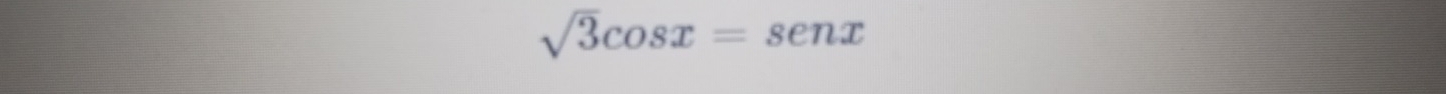 sqrt(3)cos x=senx