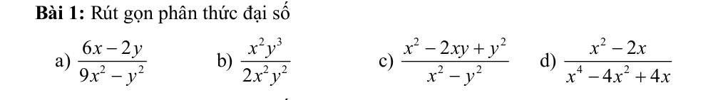 Rút gọn phân thức đại số
a)  (6x-2y)/9x^2-y^2  b)  x^2y^3/2x^2y^2  c)  (x^2-2xy+y^2)/x^2-y^2  d)  (x^2-2x)/x^4-4x^2+4x 