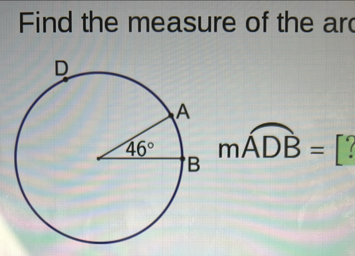 Find the measure of the ard
moverline ADB=