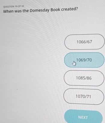 OF 20
When was the Domesday Book created?
1066/67
1069/70
1085/86
1070/71
NEXT