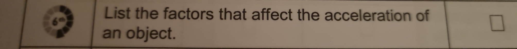 List the factors that affect the acceleration of 
an object.