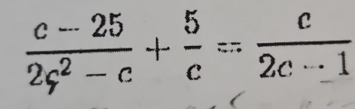  (c-25)/2c^2-c + 5/c = c/2c·s 1 