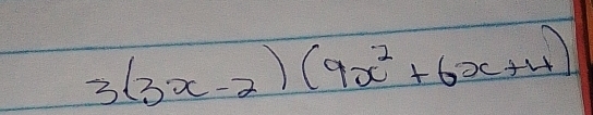 3(3x-2)(9x^2+6x+4)