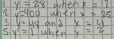 y=28 whe x=7
2 y=400 whin x=25
3 y=48 and x=4
S. y'=1 when x=2