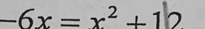 -6x=x^2+12