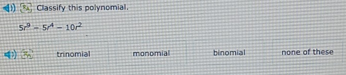 ( ③ Classify this polynomial.
5r^9-5r^4-10r^2
trinomial monomial binomial none of these