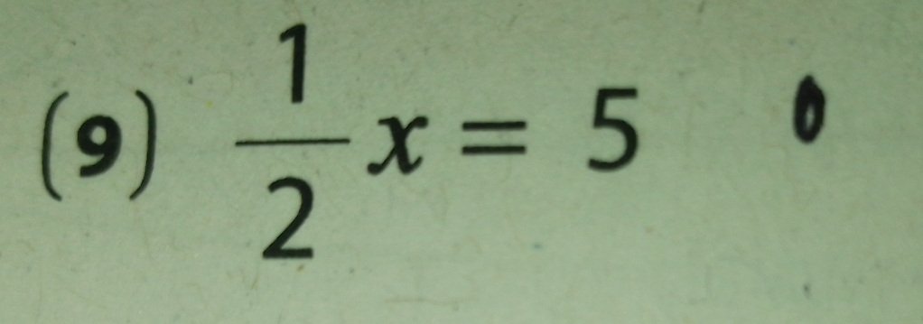 (9)  1/2 x=5
0