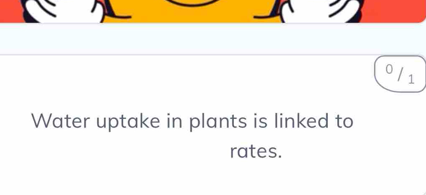 Water uptake in plants is linked to 
rates.