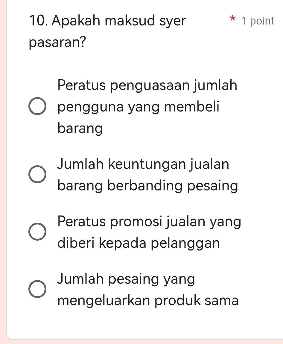 Apakah maksud syer 1 point
pasaran?
Peratus penguasaan jumlah
pengguna yang membeli
barang
Jumlah keuntungan jualan
barang berbanding pesaing
Peratus promosi jualan yang
diberi kepada pelanggan
Jumlah pesaing yang
mengeluarkan produk sama