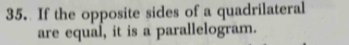 If the opposite sides of a quadrilateral 
are equal, it is a parallelogram.