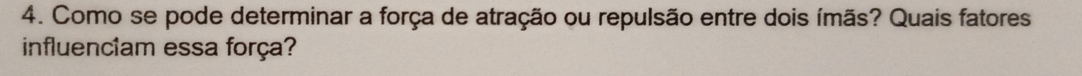 Como se pode determinar a força de atração ou repulsão entre dois ímãs? Quais fatores 
influenciam essa força?