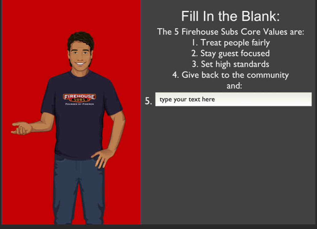 Solved: Fill In the Blank: The 5 Firehouse Subs Core Values are: 1 ...