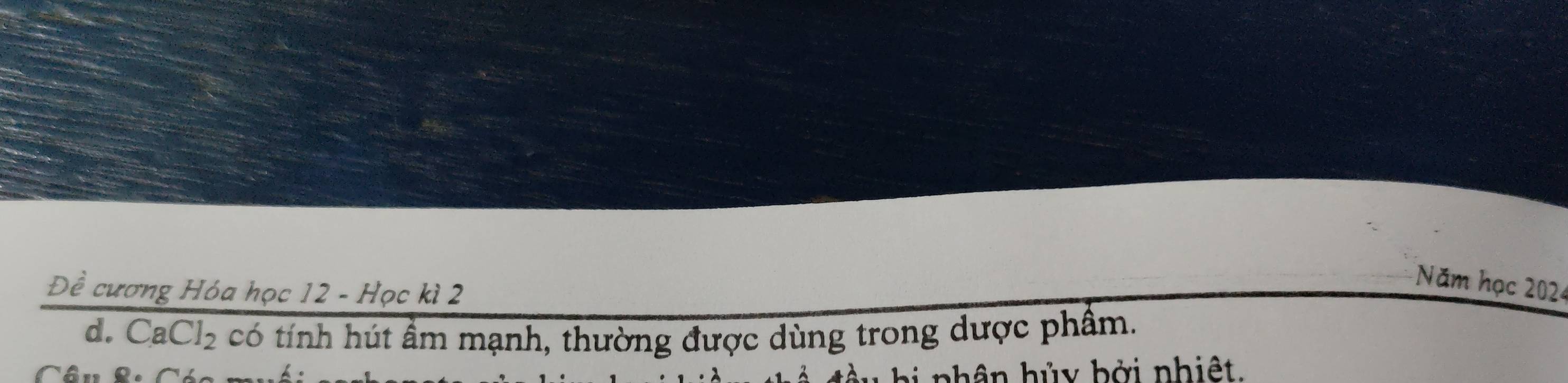 Đề cương Hóa học 12 - Học kì 2 
Năm học 202 
d. CaCl₂ có tính hút ẩm mạnh, thường được dùng trong dược phẩm. 

l nhâ n hủy bởi nhiệ t.