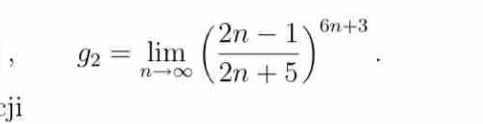 g_2=limlimits _nto ∈fty ( (2n-1)/2n+5 )^6n+3. 
ji