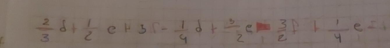  2/3 d+ 1/2 c+3f- 1/4 d+ 3/2 e- 3/2 f+ 1/4 e=1