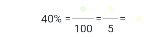 40% =frac 100=frac 5=