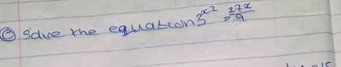 ⑤sdve the equateon 3^(x^2)= 27^x/9 