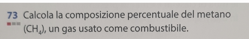 Calcola la composizione percentuale del metano
(CH_4) , un gas usato come combustibile.