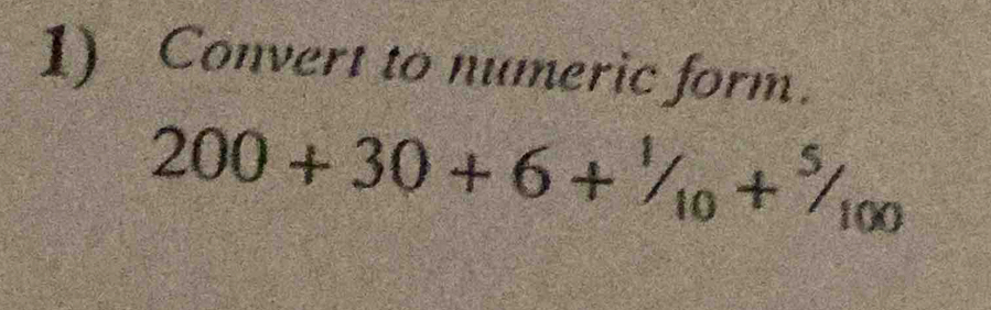 Convert to numeric form.
200+30+6+^1/_10+^5/_100