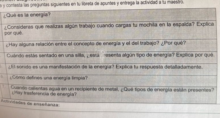 a y contesta las preguntas siguientes en tu libreta de apuntes y entrega la actividad a tu maestro. 
¿ 
¿ 
p 
5. 
7. 
A