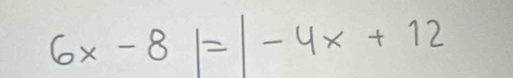 6x-8|=|-4x+12