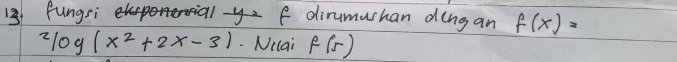 fungsi ial y f dirumushan dingan f(x)=
^2log (x^2+2x-3). Nilai f(r)